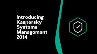 Introducing Kaspersky Systems Management 2014
