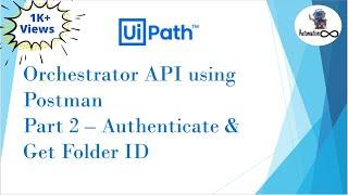 UiPath Orchestrator API Using Postman | Part 2 | Authenticate & Get Folder ID