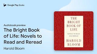 The Bright Book of Life: Novels to Read and… by Harold Bloom · Audiobook preview