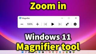 How to Zoom in Windows 11 -  Magnifier tool