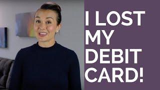 I LOST MY DEBIT CARD! What do I do?