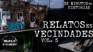 ATERRADORES RELATOS EN VECINDADES | VOL 5 | HISTORIAS DE TERROR