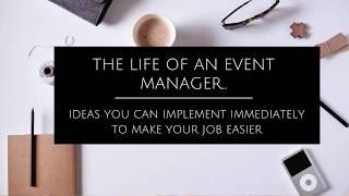 The Life of an Event Manager - Ideas you can implement immediately to make your job easier