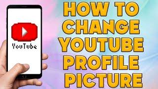 How To Change Youtube Profile Picture | How to Change Youtube Profile on Phone