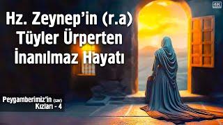 Hz. Zeynep'in (ra) Tüyler Ürperten İnanılmaz Hayatı