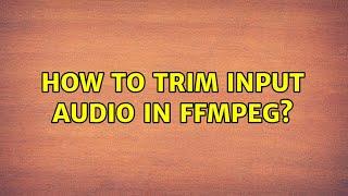 How to trim input audio in FFMPEG?