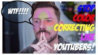 STOP COLOR CORRECTING LIKE A YOUTUBER!!!!