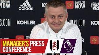 Manager's Press Conference | Fulham v Manchester United | Ole Gunnar Solskjaer | Team News