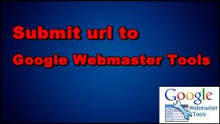 How to Submit url to Google Webmaster Tools