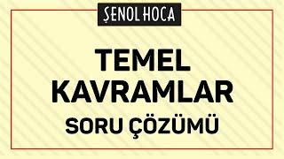 TEMEL KAVRAMLAR  SORU ÇÖZÜMÜ | ŞENOL HOCA