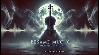 Besame Mucho - Original version with Cello and Synth