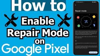 How to enable Repair Mode on Pixel phones