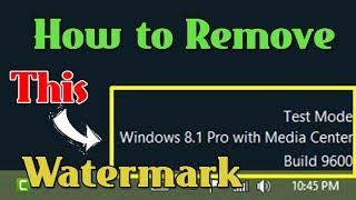 Remove 'Test Mode Windows 8.1 Pro Build 9600' Watermark on Windows