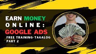 Paano Kumita Online: Google Ads Free Training in Tagalog (Part 2)