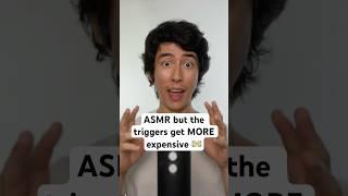 ASMR but the triggers get MORE expensive  #asmr