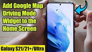 Galaxy S21/Ultra/Plus: How to Add Google Map Driving Mode Widget to the Home Screen