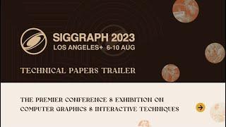 SIGGRAPH 2023 Technical Papers Trailer