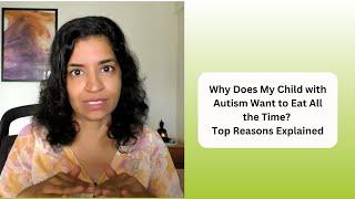 Ep 453| Why Does My Child with Autism Want to Eat All the Time? | Top Reasons Explained |Reena Singh