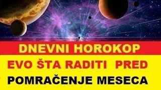 EVO ŠTA JE DOBRO DA SE URADI PRED POMRAČENJE MESECA DNEVNI HOROSKOP