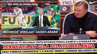  TRENDING DI TV BELANDA! TV ESPN SAMPAI LAPORKAN INI KOMENTAR GILA KOEMAN USAI TIMNAS INDONESIA 2-0