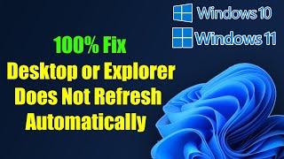 Fix Windows 11/10 Desktop or Explorer Does Not Refresh Automatically