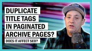 SEO Q & A: Duplicate Titles & Descriptions on Paginated Pages