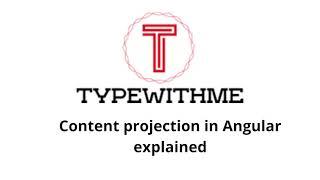 Content projection in angular explained