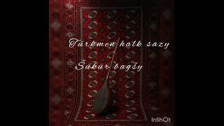 Shukur bagshy turkmen halk sazy mp3