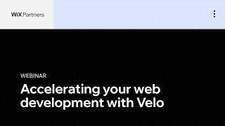 Accelerating Your Web Development with with Velo (Formerly Known as Corvid) | Wix Partners