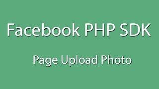Facebook PHP SDK : Login And Page Upload Photo  - Curl - Facebook Graph API - Learn Quickly