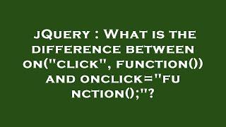 jQuery : What is the difference between on("click",function()) and onclick="function();"?