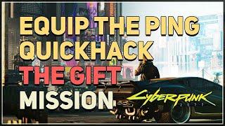 Equip the Ping quickhack The Gift Cyberpunk 2077 Cyberdeck