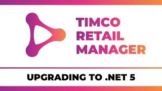 Upgrading to .NET 5 - A TimCo Retail Manager Video