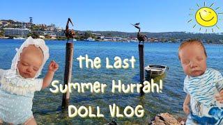  THE LAST SUMMER HURRAH!  VLOG with my Reborn Dolls 
