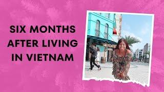 My Opinion SIX months after living in Vietnam | Experiencing Vietnam in the best possible way