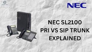 NEC  SL2100 PRI VS SIP TRUNKING EXPLAINED