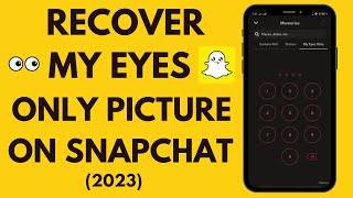 How to Recover My Eyes Only Pictures On Snapchat (2024)