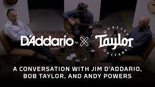 D'Addario XS x Taylor Guitars | A Conversation with Jim D'Addario, Bob Taylor, and Andy Powers