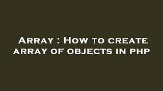 Array : How to create array of objects in php