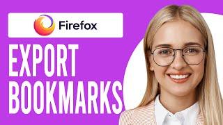 How to Export Bookmarks on Firefox (How to Export Mozilla Firefox Bookmarks)