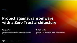 AWS re:Invent 2022 - Protect against ransomware with a Zero Trust architecture (STG208)