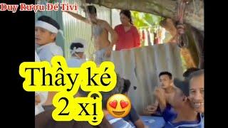 Thầy ké 2 xị // Duy Rượu Đế tivi