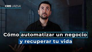 Cómo automatizar un negocio y recuperar tu vida