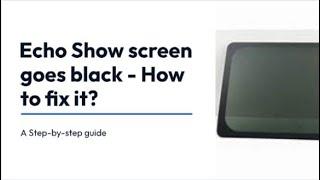 My Amazon Echo Show Screen goes black - How do i fix it?