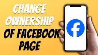 How To Change Ownership Of Facebook Page (In 2024)