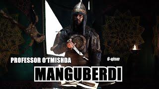 PROFESSOR O'TMISHDA. MANGUBERDI. 6-qism