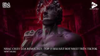 NHẠC CHÁY LOA 2023 - TOP 15 BÀI HÁT HOT NHẤT TRÊN TIKTOK - NHẠC CHÁY LOA CỰC HOT 2023