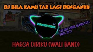 DJ BILA KAMU TAK LAGI DENGANKU//// HARGA DIRIKU (WALI BAND) VIRAL TIKTOK REMIX FULL BASS 2022