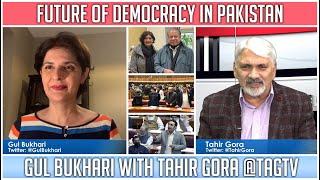 Future of Democracy in Pakistan - Gul Bukhari with Tahir Gora @TAGTV