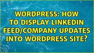 Wordpress: How to display LinkedIn feed/company updates into WordPress site?